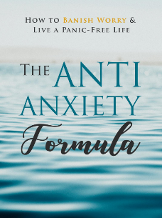 The Anti-Anxiety Formula: How to Banish Worry & Live a Panic-Free Life