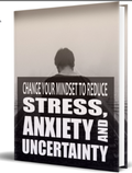 Change Your Mindset to Reduce Stress, Anxiety & Uncertainty