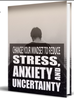 Change Your Mindset to Reduce Stress, Anxiety & Uncertainty
