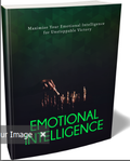 Maximize Your Emotional Intelligence: A Step-By-Step Guide to Unstoppable Victory