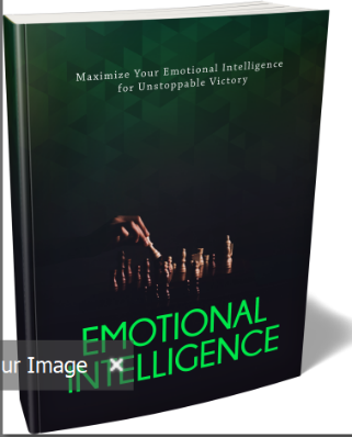 Maximize Your Emotional Intelligence: A Step-By-Step Guide to Unstoppable Victory