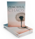 Peaceful Chaos: Learn to Master Your Emotions & Eliminate Anxiety
