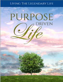 Purpose Driven Life: Living the Legendary Life You Were Meant to Live