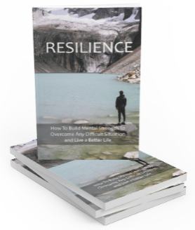 Resilience: How to Build Mental Strength, Overcome Any Challenge & Live a Better Life