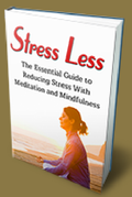 Stress Less: The Essential Guide to Reducing Stress With Meditation & Mindfulness