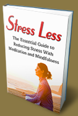Stress Less: The Essential Guide to Reducing Stress With Meditation & Mindfulness