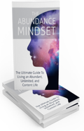 The Abundance Mindset: The Ultimate Guide to Living an Abundant, Unlimited & Content Life