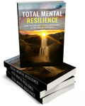 Total Mental Resilience: How to Cope & Remain Unshakeable in the Face of Adversity