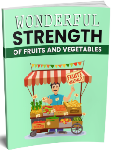 Wonderful Strength of Fruit & Vegetables: Your Blueprint for Greater Health
