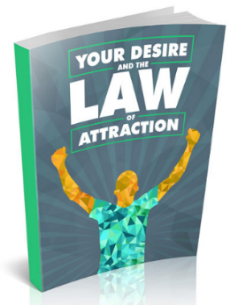Your Desire and the Law of Attraction: Master the LOA & Manifest the Life You Deserve