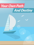 Your Own Path and Destiny: A Step-By-Step Guide to Living With Purpose & Fulfilling Your Potential
